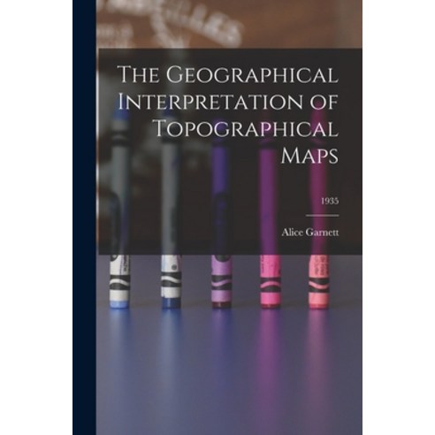 (영문도서) The Geographical Interpretation of Topographical Maps; 1935 Paperback, Hassell Street Press, English, 9781013365430