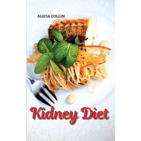 (영문도서) Kidney diet: Find out how to eat healthy and prevent kidney failure Hardcover, Cookmaster Publishing, English, 9781803003504
