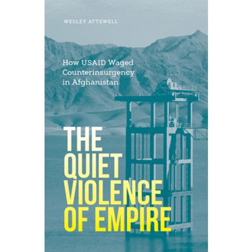 (영문도서) Quiet Violence of Empire: How Usaid Waged Counterinsurgency in Afghanistan Paperback, University of Minnesota Press, English, 9781517907907