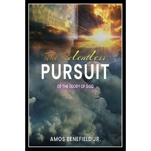 The Relentless Pursuit of the Glory of God Paperback, Independently Published, English, 9798598381687