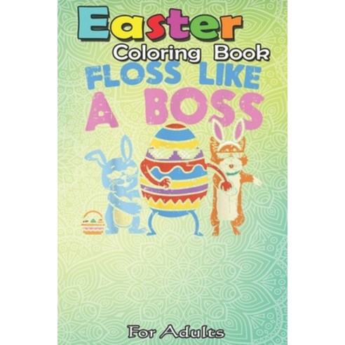 Easter Coloring Book For Adults: Flossing Easter Crew Floss Like A Boss Egg Bunny Corgi Boys A Happy... Paperback, Independently Published, English, 9798710180457