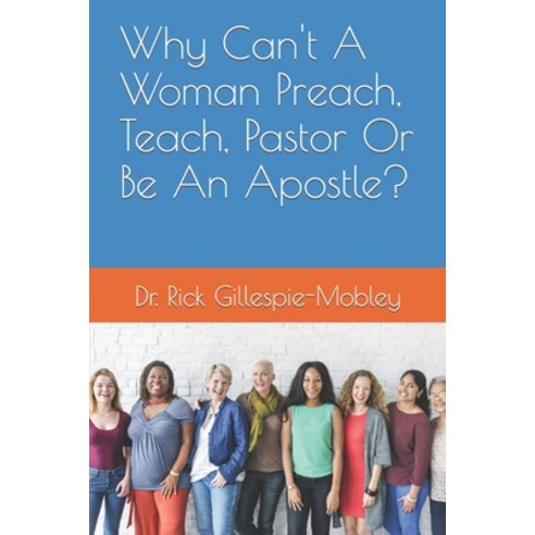 (영문도서) Why Can''t A Woman Preach Teach Pastor Or Be An Apostle? Paperback, Independently Published, English, 9781549585005