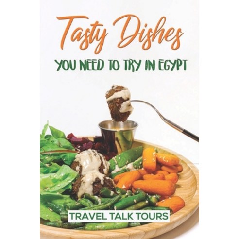 (영문도서) Tasty Dishes You Need To Try In Egypt: Travel Talk Tours: Egyptian Recipes Lentils And Rice Paperback, Independently Published, English, 9798464192393