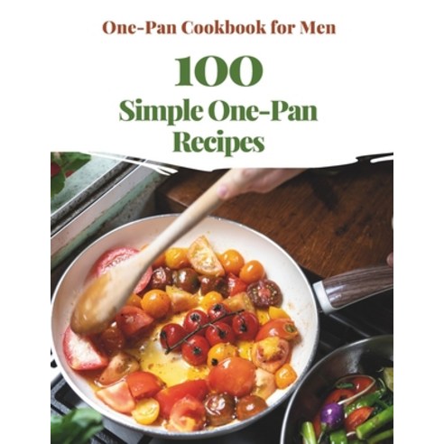 (영문도서) One-Pan Cookbook for Men: 100 Simple One-Pan Recipes Paperback, Independently Published, English, 9798882836183