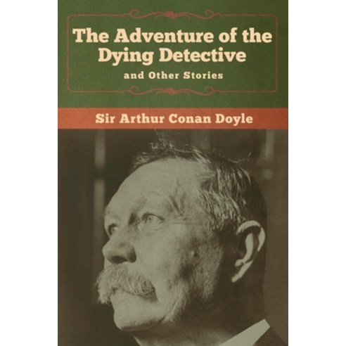 (영문도서) The Adventure of the Dying Detective and Other Stories Paperback, Bibliotech Press, English, 9781618958426
