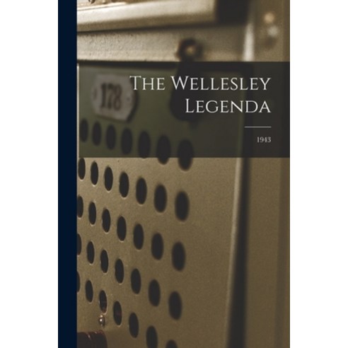 (영문도서) The Wellesley Legenda; 1943 Paperback, Hassell Street Press, English, 9781013708329