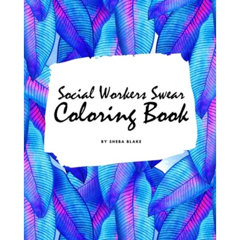 How Social Workers Swear Coloring Book for Adults (8x10 Coloring Book / Activity Book) Paperback, Sheba Blake Publishing, English, 9781222288544