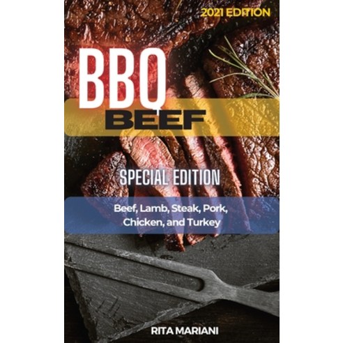 BBQ Beef Special Edition: Easy and Delicious Recipes: Beef Lamb Steak Pork Chicken and Turkey Hardcover, Olimpia Business LLC, English, 9781954474376