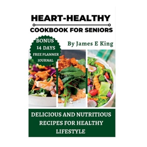 (영문도서) Heart-Healthy Cookbook for Seniors: Delicious and Nutritious Recipes for a Healthy Lifestyle Paperback, Independently Published, English, 9798396173057