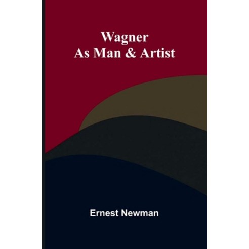 (영문도서) Wagner as Man & Artist Paperback, Alpha Edition, English, 9789362995599