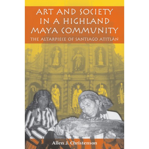 (영문도서) Art and Society in a Highland Maya Community: The Altarpiece of Santiago Atitlan Paperback, Univ of Chicago Behalf of U..., English, 9780292712423