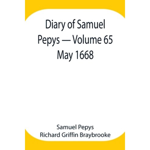 (영문도서) Diary of Samuel Pepys - Volume 65: May 1668 Paperback, Alpha Edition, English, 9789354943713