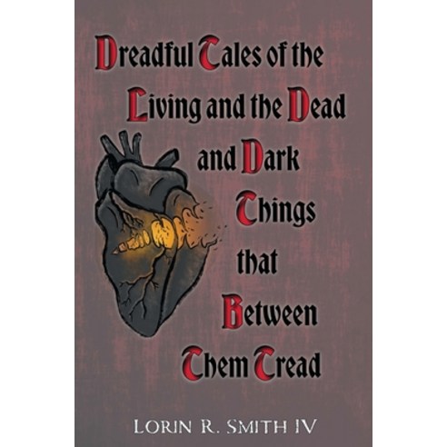 (영문도서) Dreadful Tales of the Living and the Dead and Dark Things that Between Them Tread Paperback, Lorin R. Smith IV, English, 9798986250502