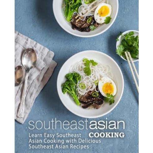 (영문도서) Southeast Asian Cooking: Learn Easy Southeast Asian Cooking with Delicious Southeast Asian Re... Paperback, Createspace Independent Pub..., English, 9781545347942