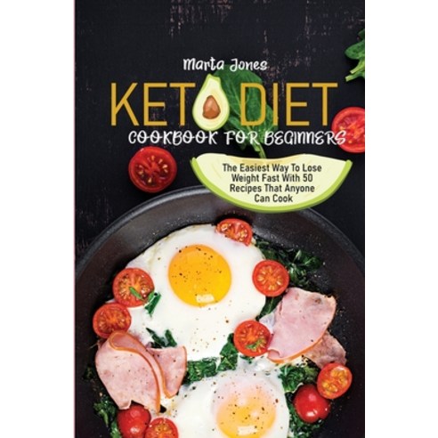 Keto Diet Cookbook For Beginners: The Easiest Way To Lose Weight Fast With 50 Recipes That Anyone Ca... Paperback, Keto for Life, English, 9781801737203