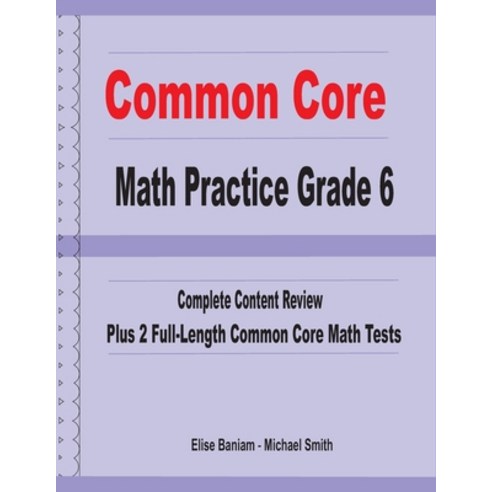 (영문도서) Common Core Math Practice Grade 6: Complete Content Review Plus 2 Full-length Common Core Math Tests Paperback, Math Notion, English, 9781636200255