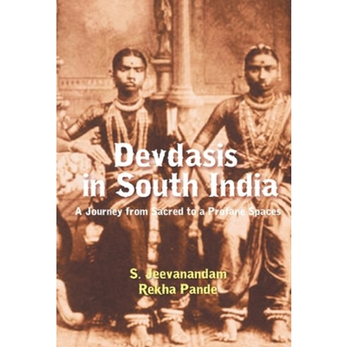 (영문도서) Devdasis in South India: A Journey from sacred to a Profane Spaces Hardcover, Gyan Books, English, 9789351282105