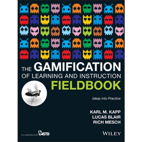 The Gamification of Learning and Instruction Fieldbook: Ideas into Practice, Pfeiffer & Co