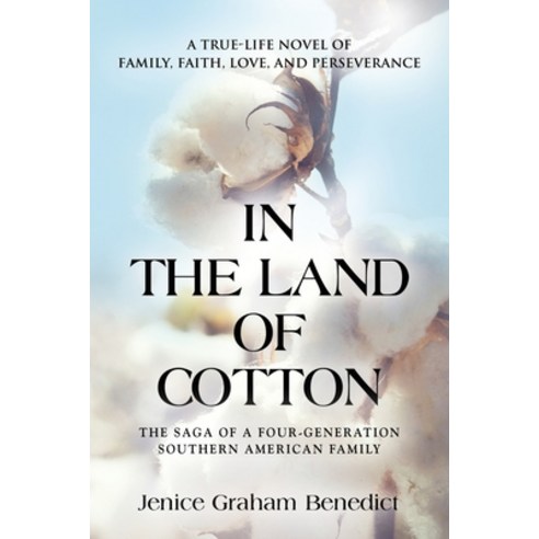 In the Land of Cotton: A True-Life Novel of Family Faith Love and Perseverance Paperback, Booklocker.com