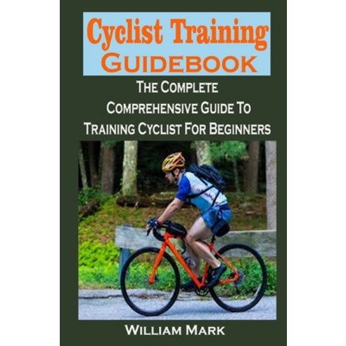 Cyclist Training Guidebook: Cyclist Training Guidebook: The Complete ...