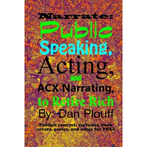 Narrate: public speaking acting and ACX narrating to retire rich Paperback, Createspace Independent Publishing Platform