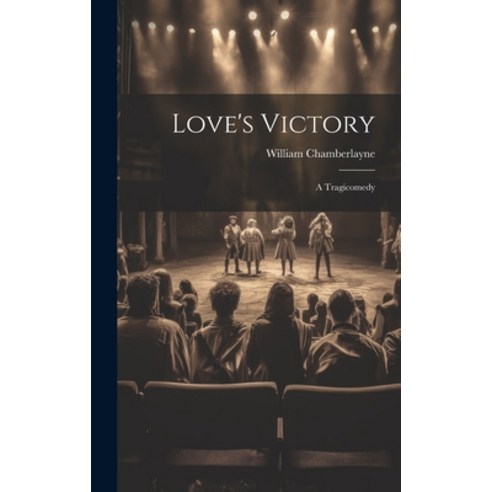 (영문도서) Love''s Victory: A Tragicomedy Hardcover, Legare Street Press, English, 9781019812372