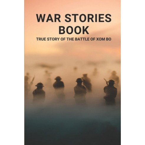 (영문도서) War Stories Book: True Story Of The Battle Of Xom Bo: American Heroes That Are Still Alive Paperback, Independently Published, English, 9798511066547