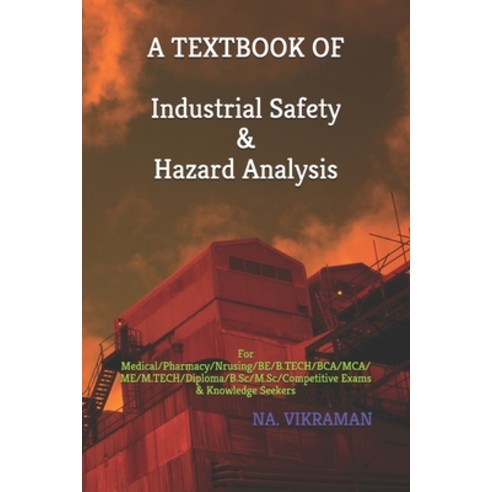 A TEXTBOOK OF Industrial Safety & Hazard Analysis: For Medical/Pharmacy/Nrusing/BE/B.TECH/BCA/MCA/ME... Paperback, Independently Published