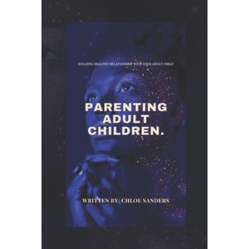 (영문도서) Parenting Adult Children: Building Healthy Relationship With Your Adult Child. Paperback, Independently Published, English, 9798362799168
