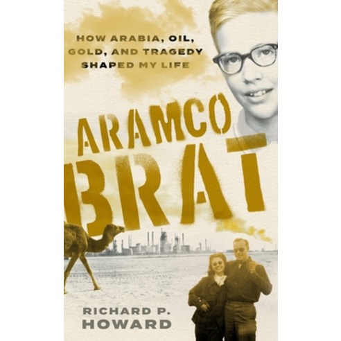 (영문도서) Aramco Brat: How Arabia Oil Gold and Tragedy Shaped My Life Hardcover, Boiling Point Editions, English, 9798985227208