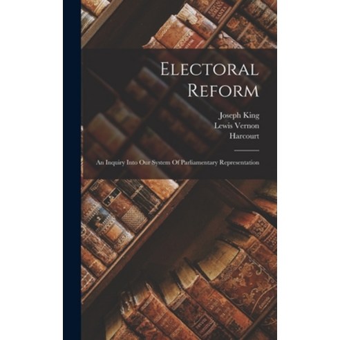 (영문도서) Electoral Reform: An Inquiry Into Our System Of Parliamentary Representation Hardcover, Legare Street Press, English, 9781018662893