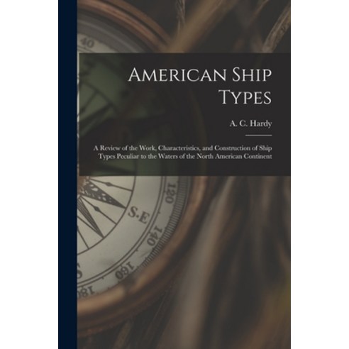 (영문도서) American Ship Types; a Review of the Work Characteristics and Construction of Ship Types Pe... Paperback, Hassell Street Press, English, 9781013717727