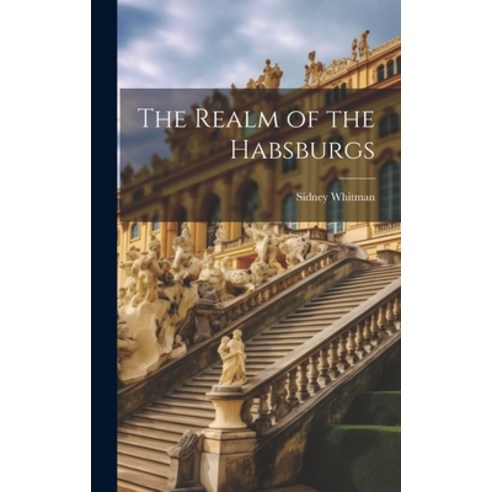 (영문도서) The Realm of the Habsburgs Hardcover, Legare Street Press, English, 9781020072000