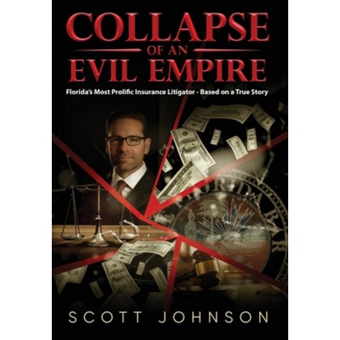 (영문도서) Collapse of an Evil Empire: Florida''s Most Prolific Insurance Litigator - Based on a True Story Hardcover, Urlink Print & Media, LLC, English, 9781684865178
