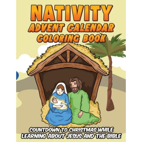 Nativity Advent Calendar: Coloring Book Countdown To Christmas While Learning About Jesus And The Bible Paperback, Independently Published, English, 9798567269244