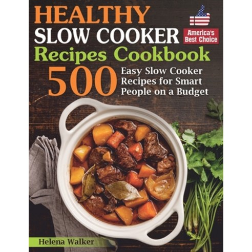 Healthy Slow Cooker Recipes Cookbook: 500 Easy Slow Cooker Recipes for Smart People on a Budget. (Bo... Paperback, Independently Published, English, 9781661806903
