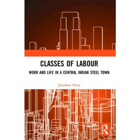 Classes of Labour: Work and Life in a Central Indian Steel Town Paperback, Routledge