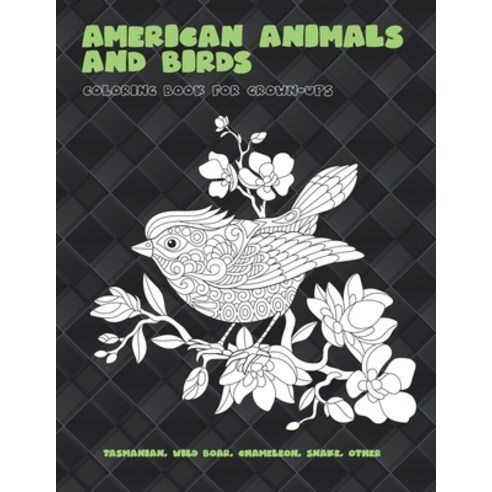 American Animals and Birds - Coloring Book for Grown-Ups - Tasmanian Wild boar Chameleon Snake o... Paperback, Independently Published, English, 9798597544298