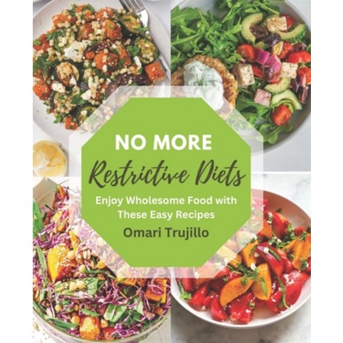 (영문도서) No More Restrictive Diets: Enjoy Wholesome Food with These Easy Recipes Paperback, Independently Published, English, 9798376584842