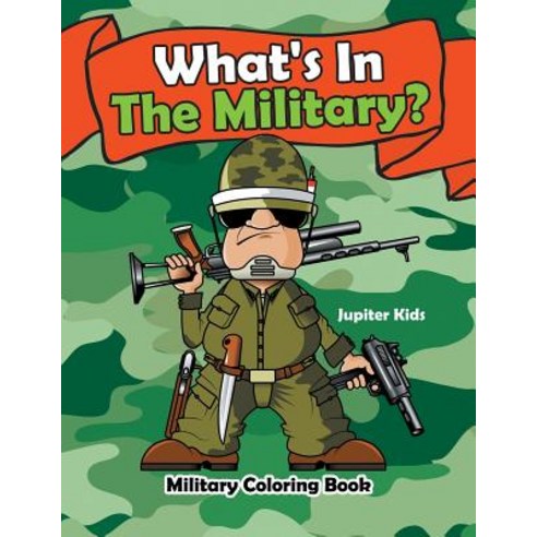 What''s In The Military?: Military Coloring Book Paperback, Jupiter Kids, English, 9781683053613