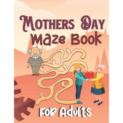 Mothers Day Maze Book For Adults: Happy Mothers Day Brain Games Fun Maze Book Gift For Adults Includ... Paperback, Independently Published, English, 9798738970986