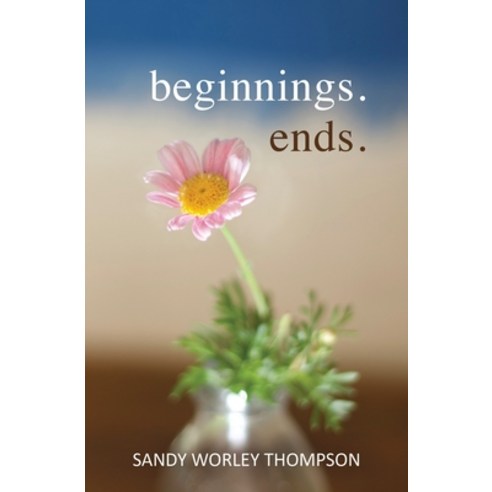 Beginnings. Ends. Paperback, Independently Published
