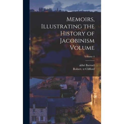 (영문도서) Memoirs Illustrating the History of Jacobinism Volume; Volume 4 Hardcover, Legare Street Press, English, 9781017766110