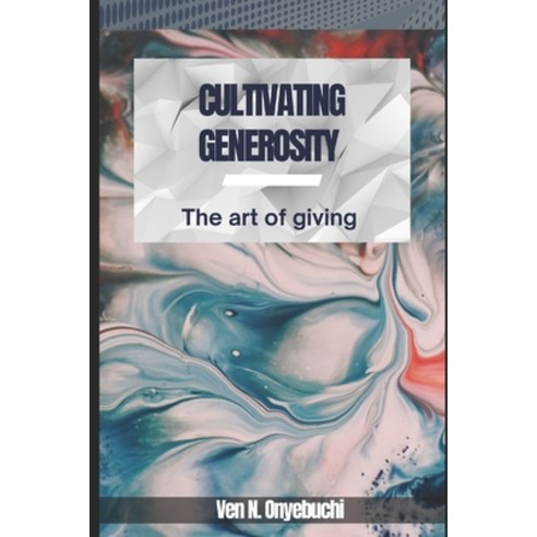 (영문도서) Cultivating generosity: The Art of Giving Paperback, Independently Published, English, 9798374844306