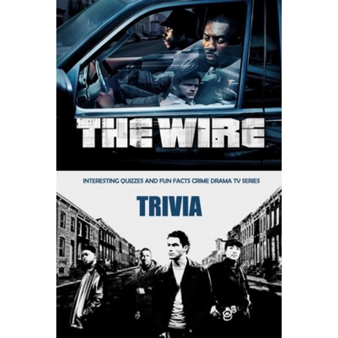 The Wire Trivia: Interesting Quizzes and Fun Facts Crime Drama TV Series: Ultimate "The Wire" Quiz G... Paperback, Independently Published, English, 9798594292529