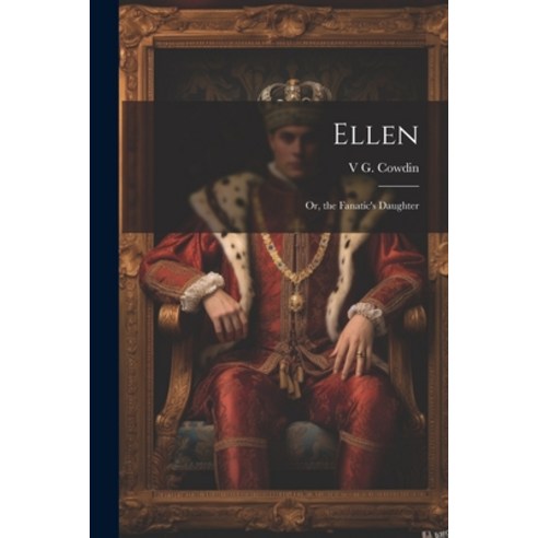(영문도서) Ellen: Or the Fanatic''s Daughter Paperback, Legare Street Press, English, 9781021679307