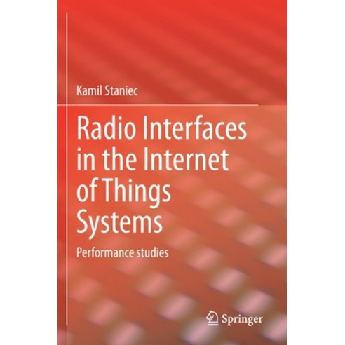 (영문도서) Radio Interfaces in the Internet of Things Systems: Performance Studies Paperback, Springer, English, 9783030448486