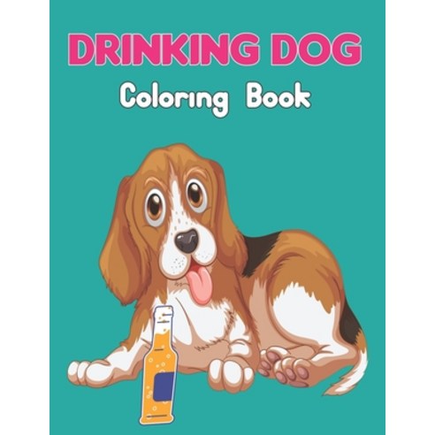 Drinking Dog Coloring Book: An Adult Coloring Books Featuring Animals drinking coloring Books for ad... Paperback, Independently Published, English, 9798732288773