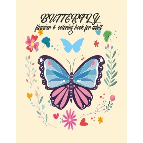 Butterfly Flower & coloring Book For Adults: Adult Coloring Book Wonderful.Butterflies and Flowers. Paperback, Independently Published