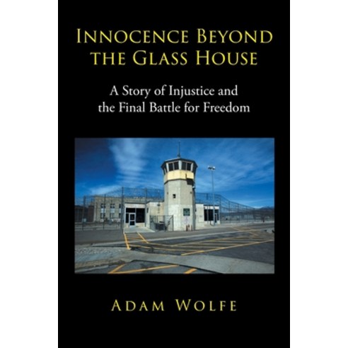 Innocence Beyond The Glass House: A Story of Injustice and the Final Battle for Freedom Paperback, Page Publishing, Inc, English, 9781662423062